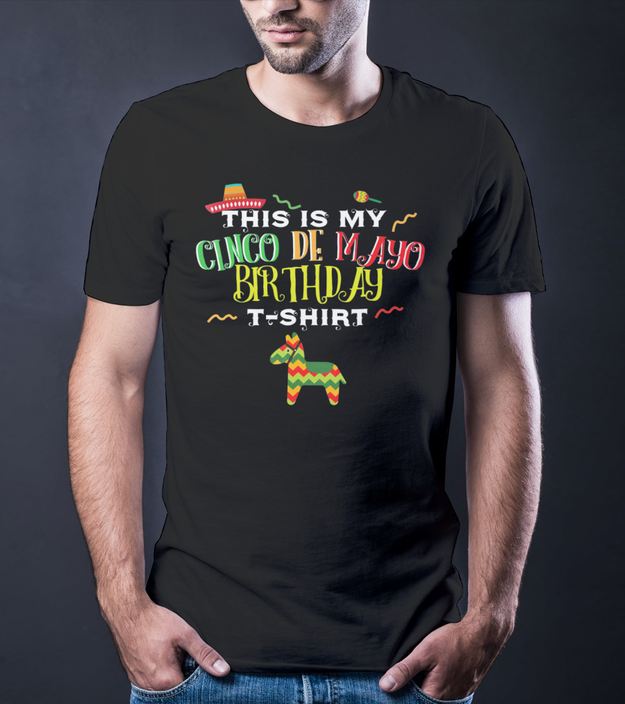 This Is My Cinco De Mayo Birthday T-Shirt May 5th Piñata And Sombrero Festive T-Shirt