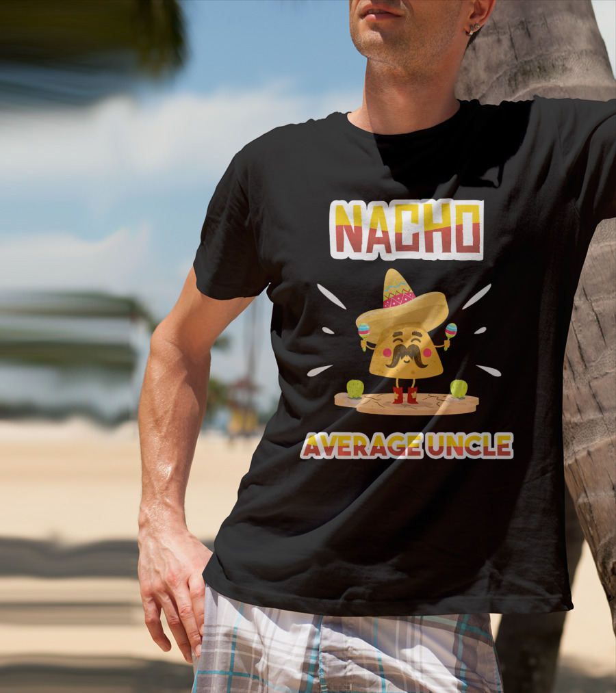 Nacho Average Uncle Sombrero Maracas Cinco De Mayo T-Shirt