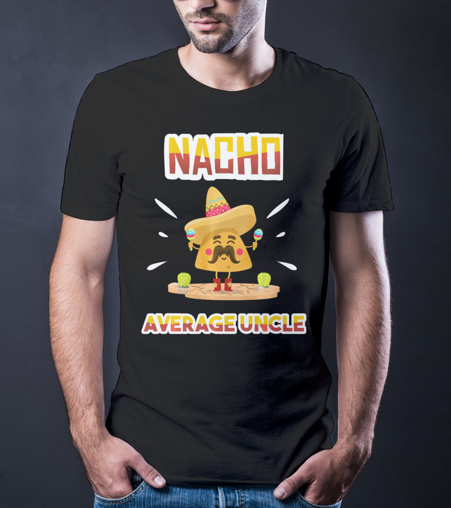 Nacho Average Uncle Sombrero Maracas Cinco De Mayo T-Shirt