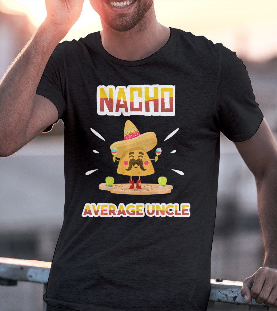 Nacho Average Uncle Sombrero Maracas Cinco De Mayo T-Shirt