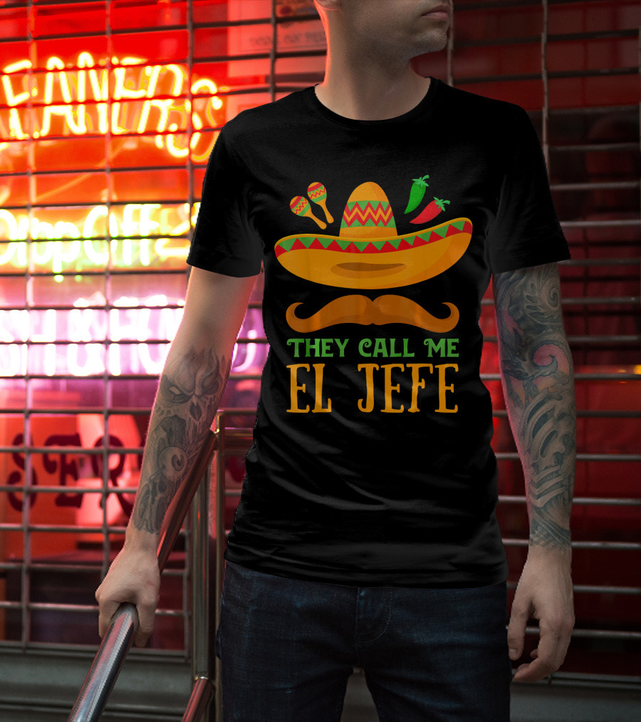 They Call Me El Jefe Funny Cinco De Mayo Boos Sombrero Mustache Maracas Peppers T-Shirt