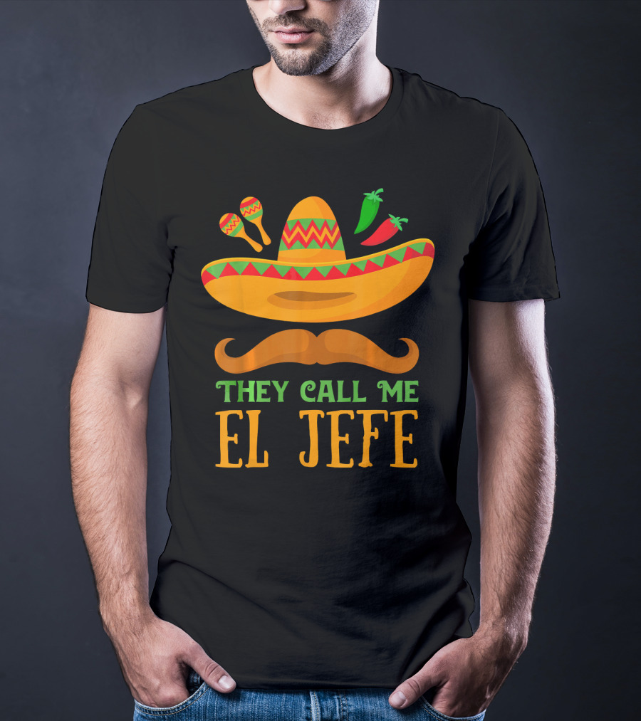 They Call Me El Jefe Funny Cinco De Mayo Boos Sombrero Mustache Maracas Peppers T-Shirt