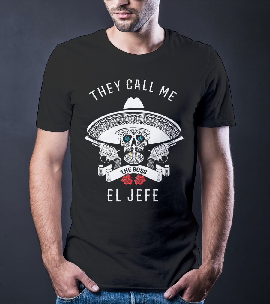 They Call Me The Boss El Jefe Skull Sombrero Guns Roses T-Shirt