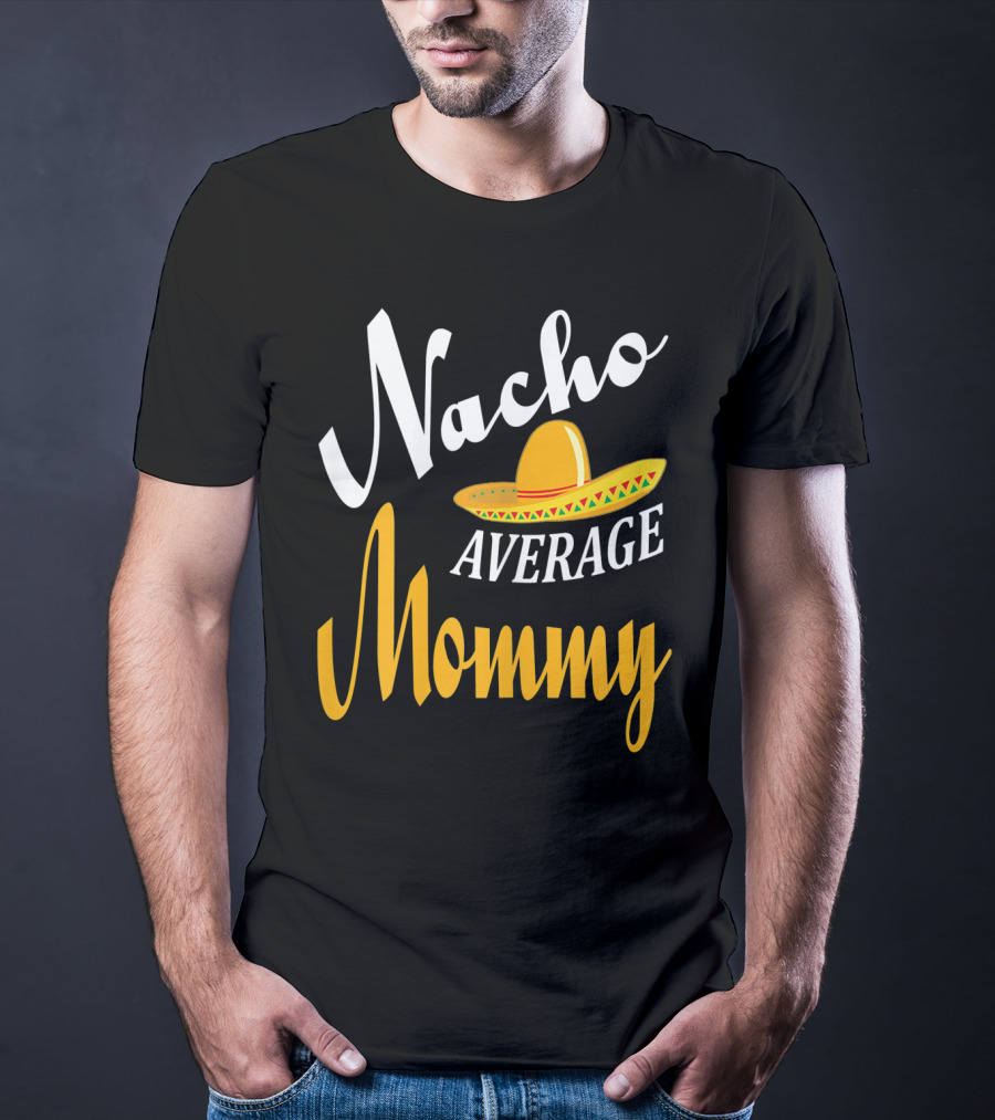 Nacho Average Mommy Sombrero Cinco T-Shirt