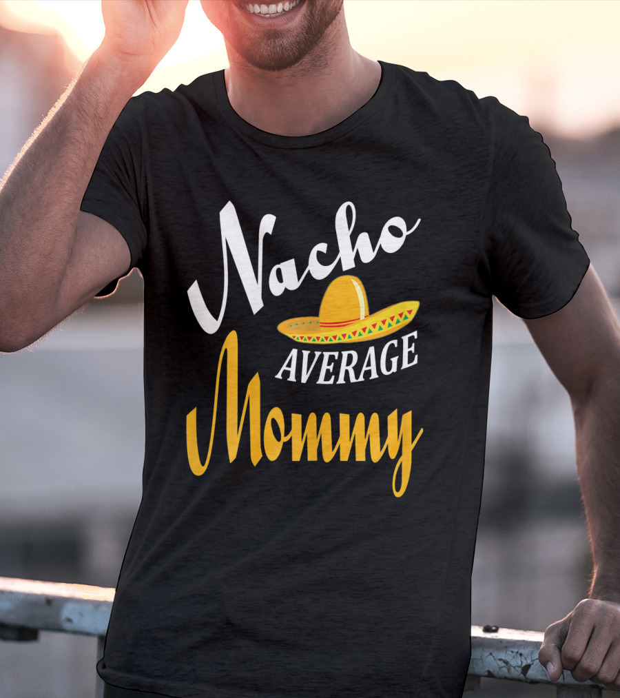 Nacho Average Mommy Sombrero Cinco T-Shirt