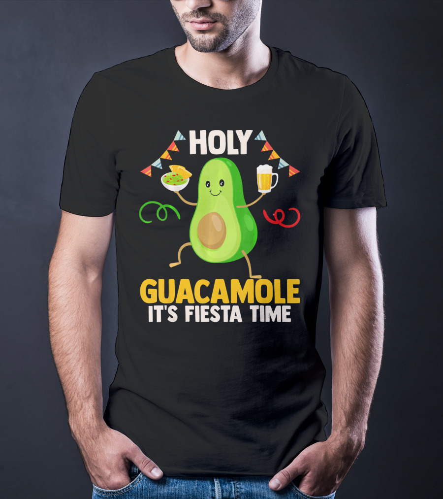 Holy Guacamole It's Fiesta Time Cinco De Mayo Party Celebration Mexican T-Shirt