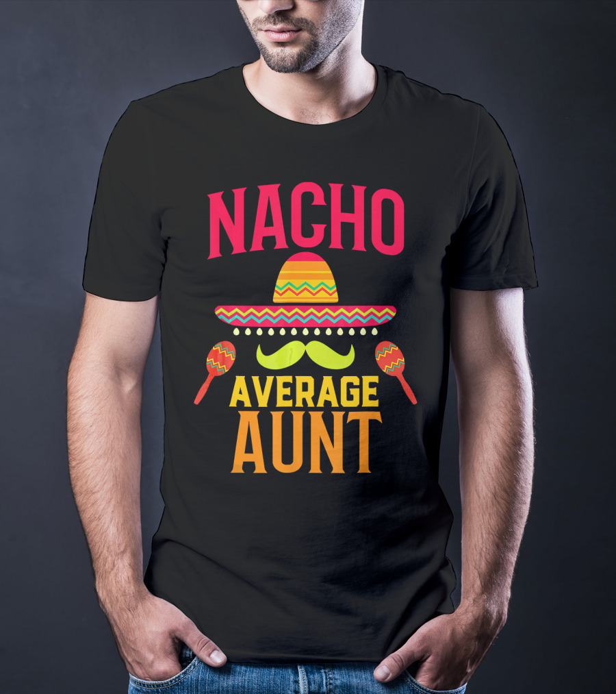 Nacho Average Aunt Sombrero Maracas Family Matching T-Shirt