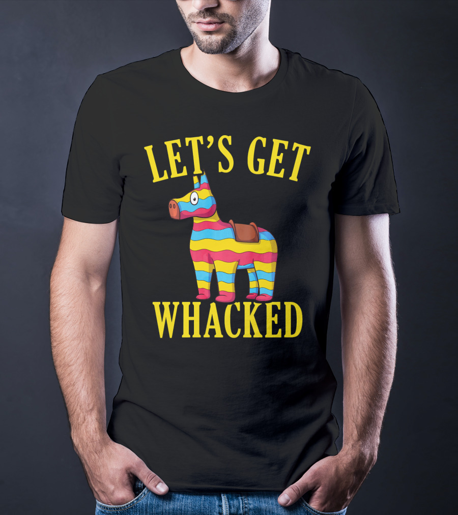 Let's Get Whacked Cinco De Mayo Pinata Funny Clo T-Shirt