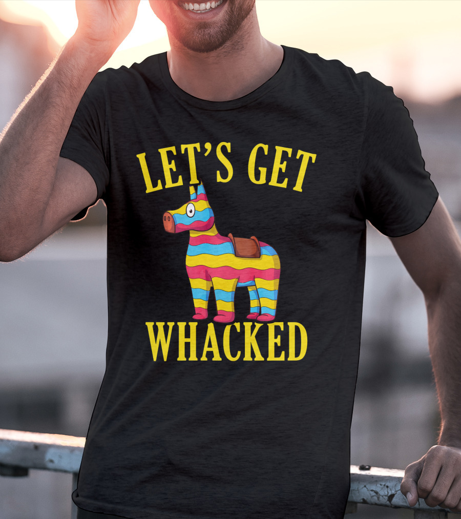Let's Get Whacked Cinco De Mayo Pinata Funny Clo T-Shirt