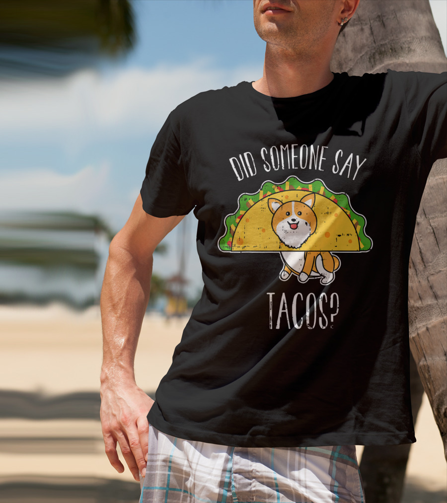 Did Someone Say Tacos Corgi Cinco De Mayo? T-Shirt