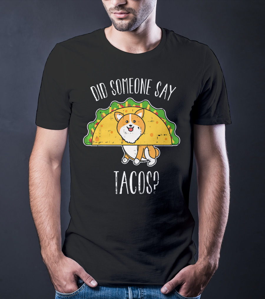Did Someone Say Tacos Corgi Cinco De Mayo? T-Shirt