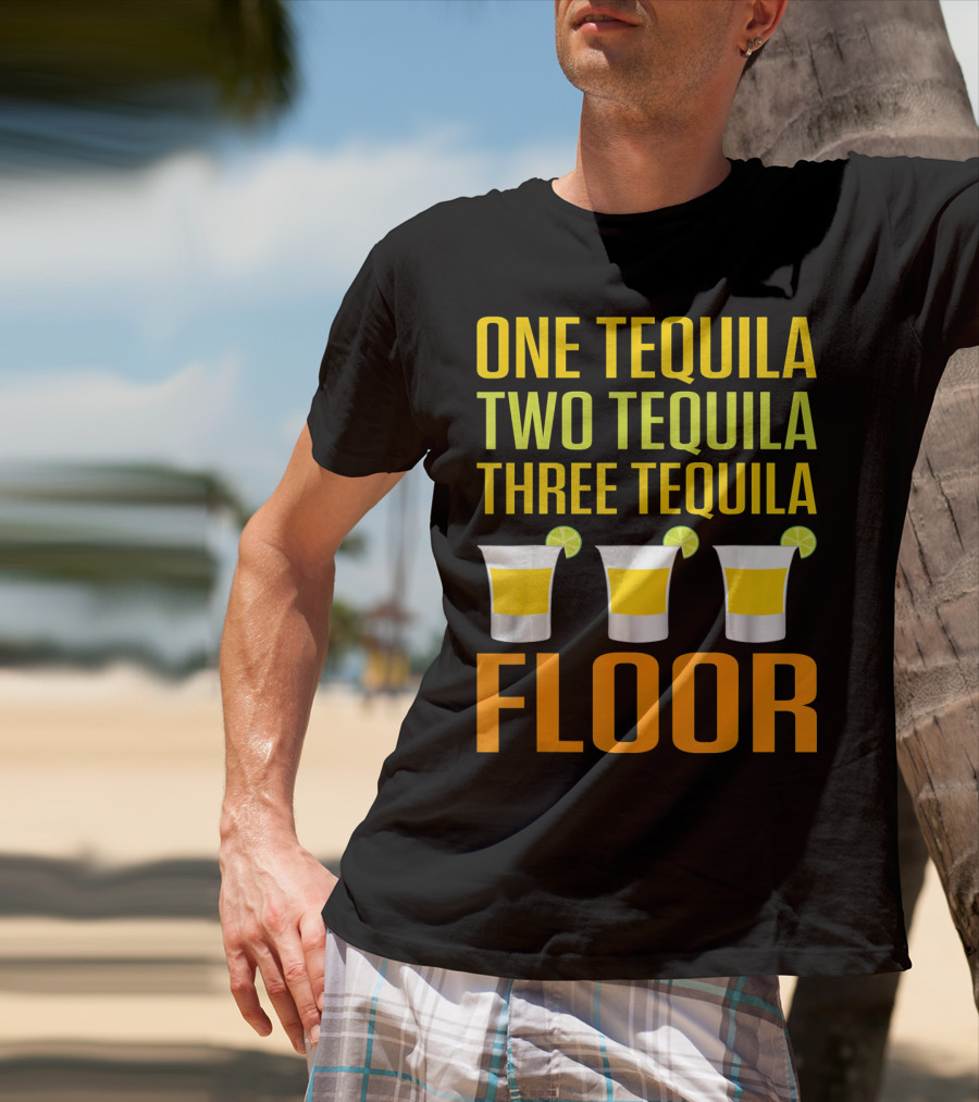 Cinco De Mayo One Tequila Two Tequila Three Tequila Floor T-Shirt