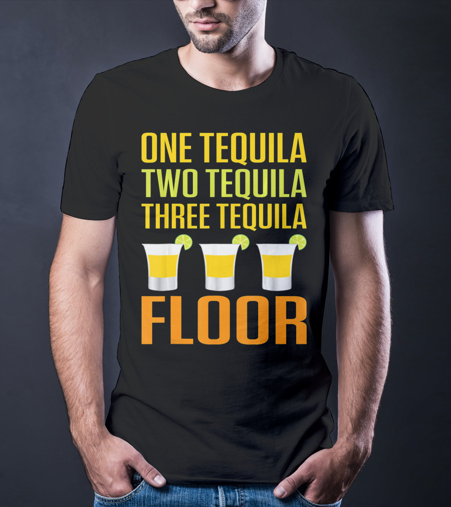 Cinco De Mayo One Tequila Two Tequila Three Tequila Floor T-Shirt