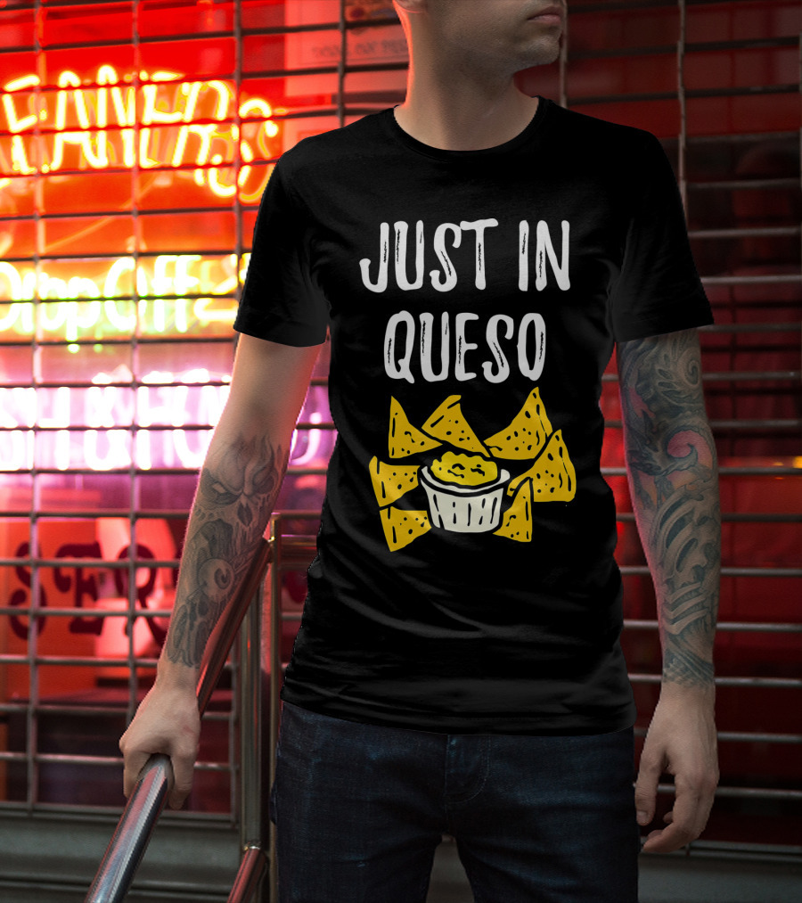 Just In Queso Funny Cinco De Mayo Chips Pun T-Shirt