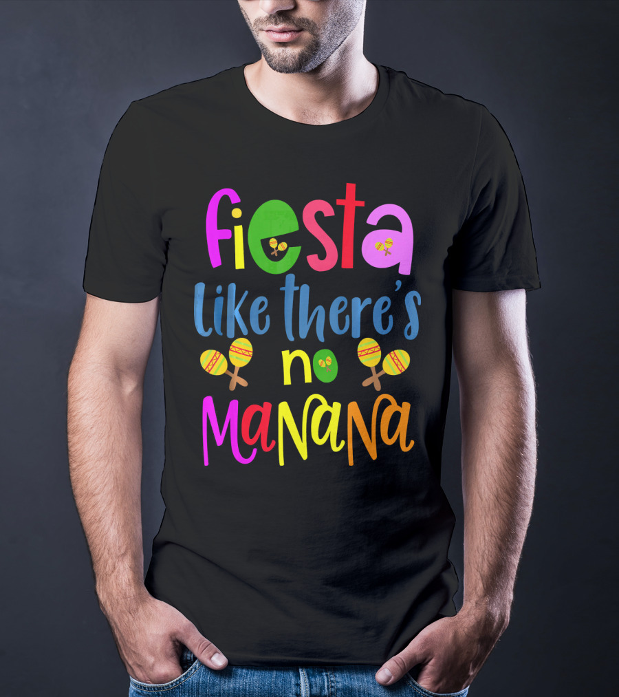 Fiesta Like There's No Mañana Maracas Cinco De Mayo T-Shirt
