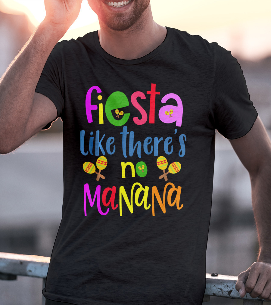 Fiesta Like There's No Mañana Maracas Cinco De Mayo T-Shirt