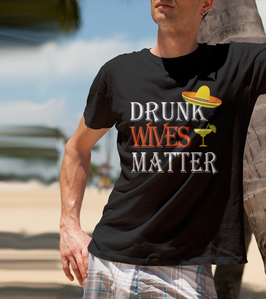 Drunk Wives Matter Margarita Sombrero Cinco De Mayo T-Shirt