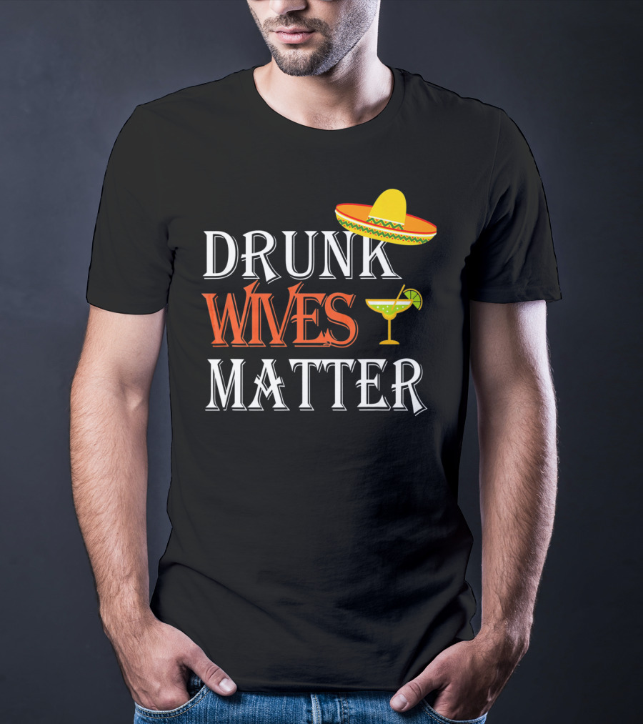 Drunk Wives Matter Margarita Sombrero Cinco De Mayo T-Shirt