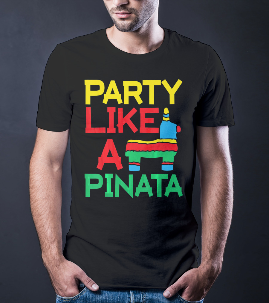 Party Like A Pinata Cinco DE Mayo Mexican Party T-Shirt