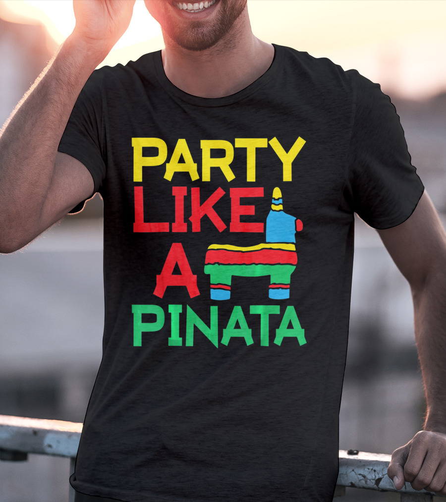 Party Like A Pinata Cinco DE Mayo Mexican Party T-Shirt