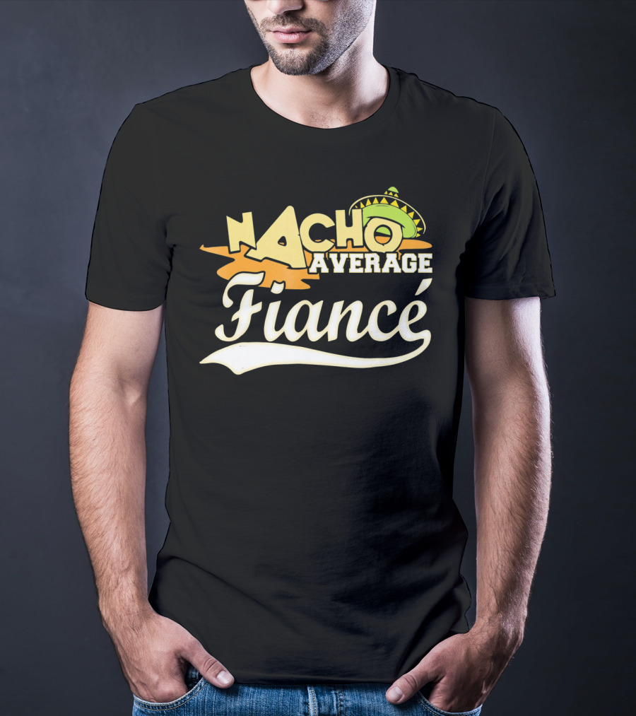 Nacho Average Fiancé Fiesta Sombrero T-Shirt
