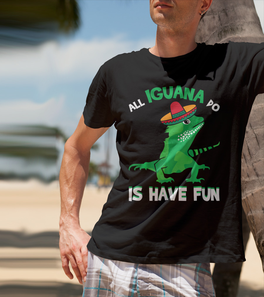 All Iguana Do Is Have Fun Iguana Wearing Sombrero Cinco De Mayo T-Shirt
