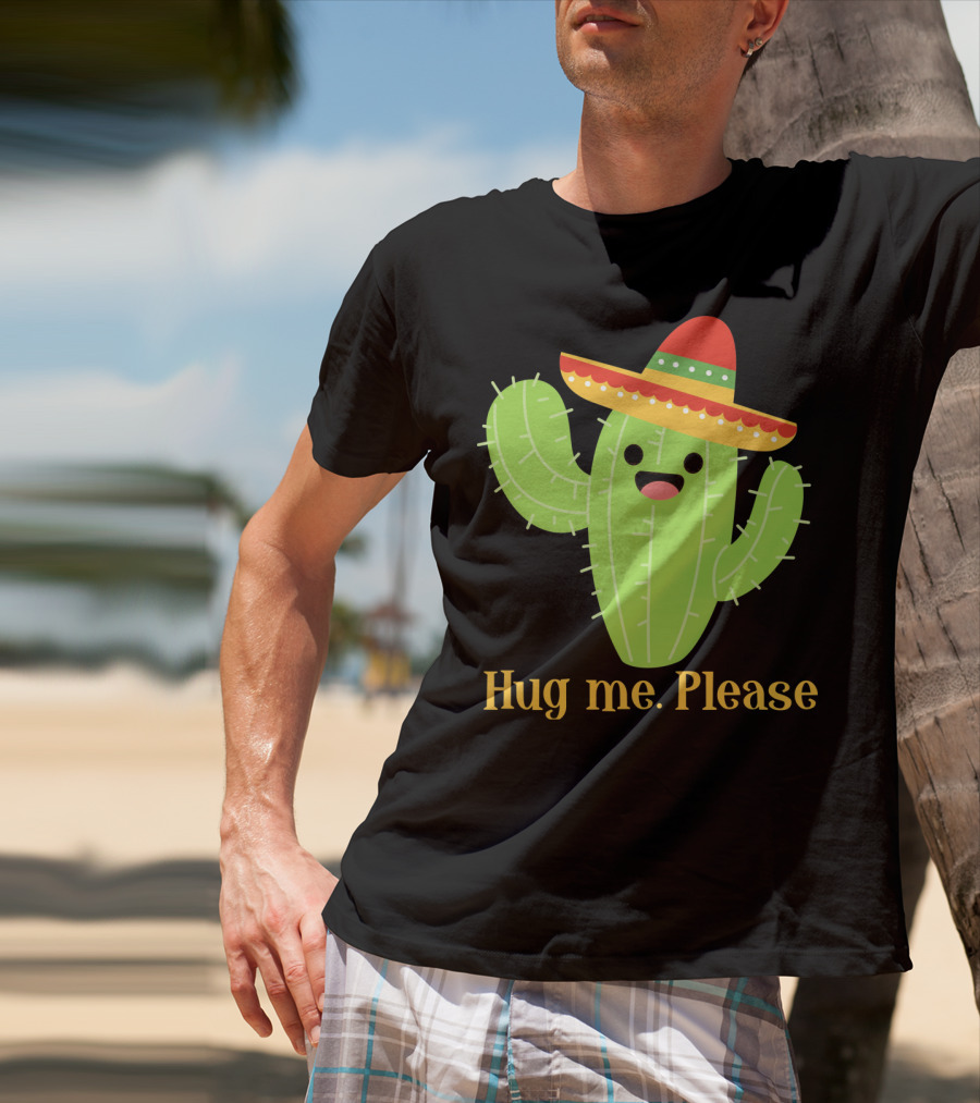 Hug Me Please Happy Cactus With Sombrero Mexican Funny Cinco T-Shirt