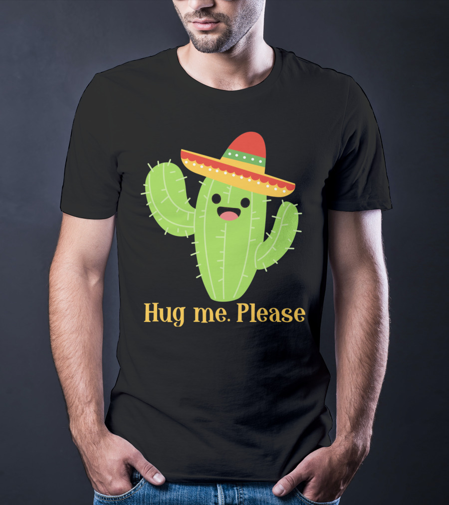 Hug Me Please Happy Cactus With Sombrero Mexican Funny Cinco T-Shirt