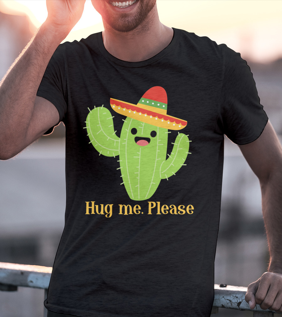 Hug Me Please Happy Cactus With Sombrero Mexican Funny Cinco T-Shirt
