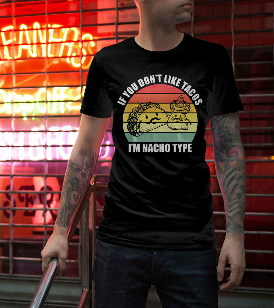 If You Dont Like Tacos I'm Nacho Type Retro Style Taco And Nacho Character With Hat T-Shirt
