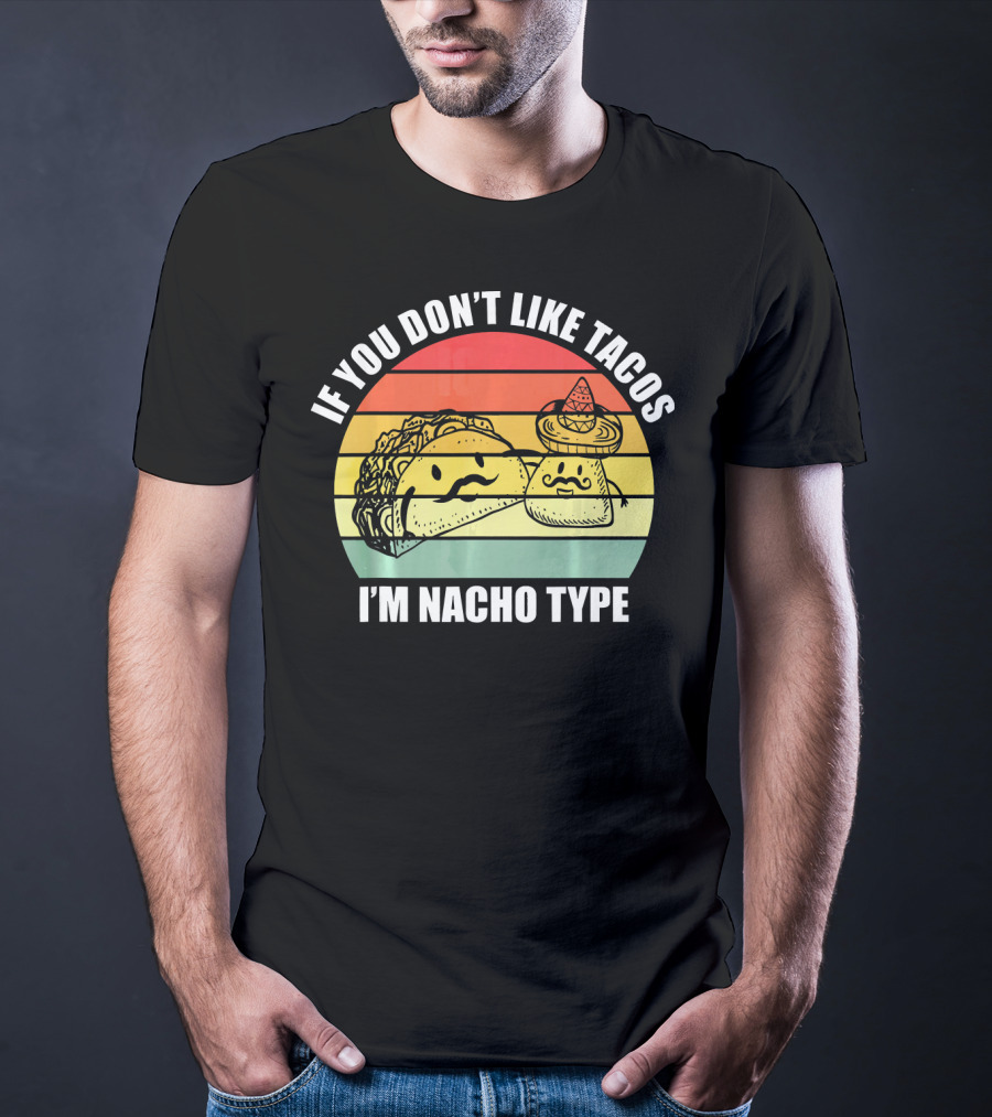 If You Dont Like Tacos I'm Nacho Type Retro Style Taco And Nacho Character With Hat T-Shirt