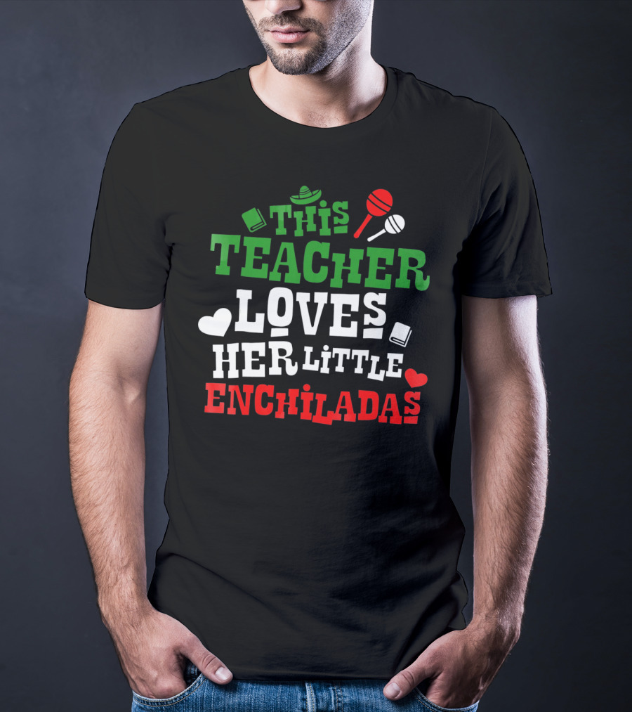 This Teacher Loves Her Little Enchiladas Cinco De Mayo T-Shirt