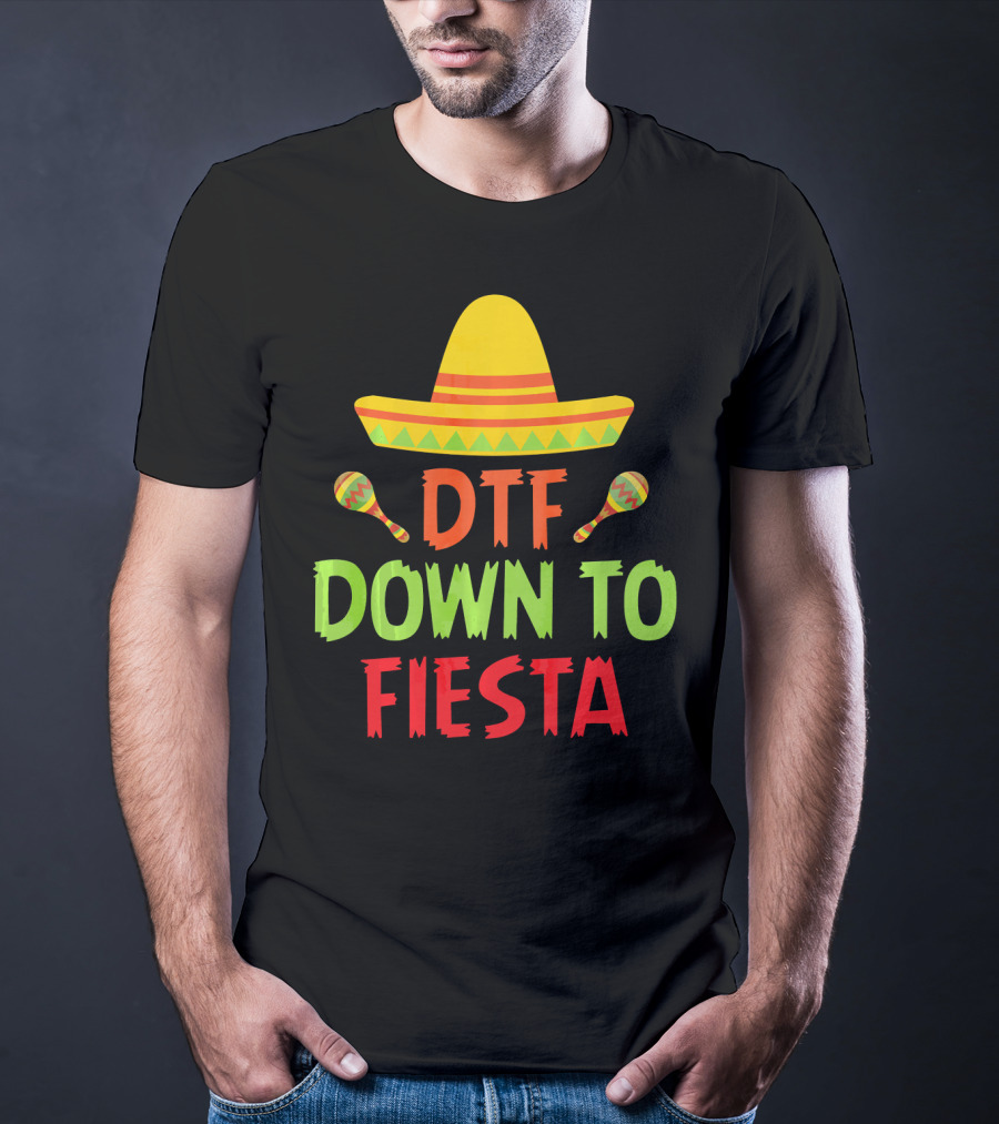 Cinco De Mayo Sombrero Maracas DTF Down To Fiesta T-Shirt