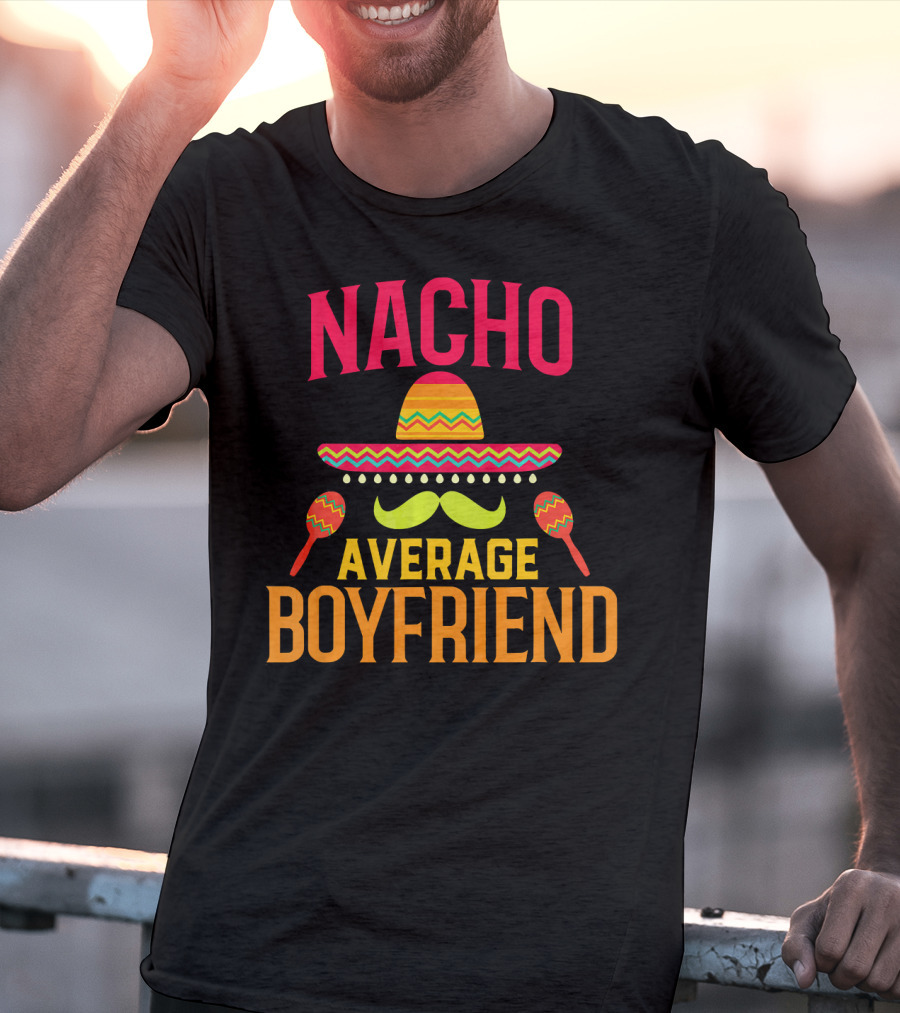 Nacho Average Boyfriend Sombrero Maracas Fiesta T-Shirt