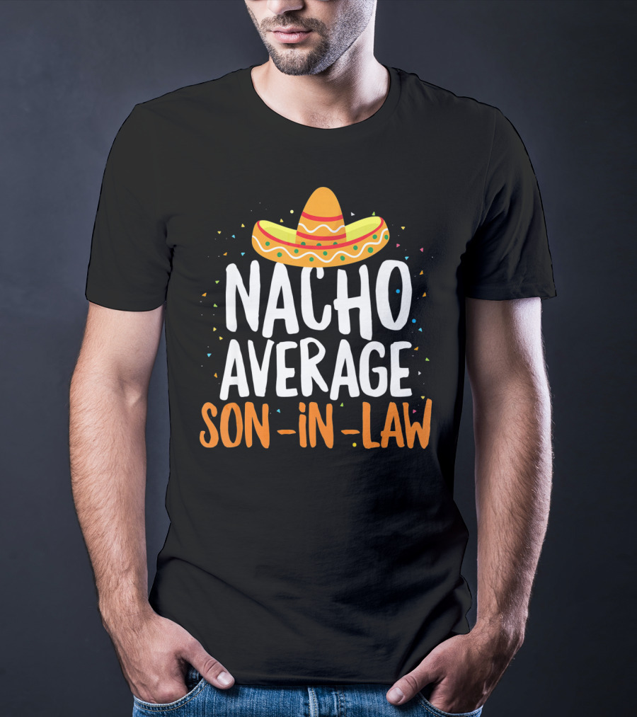 Nacho Average Son In Law Sombrero Cinco De Mayo T-Shirt