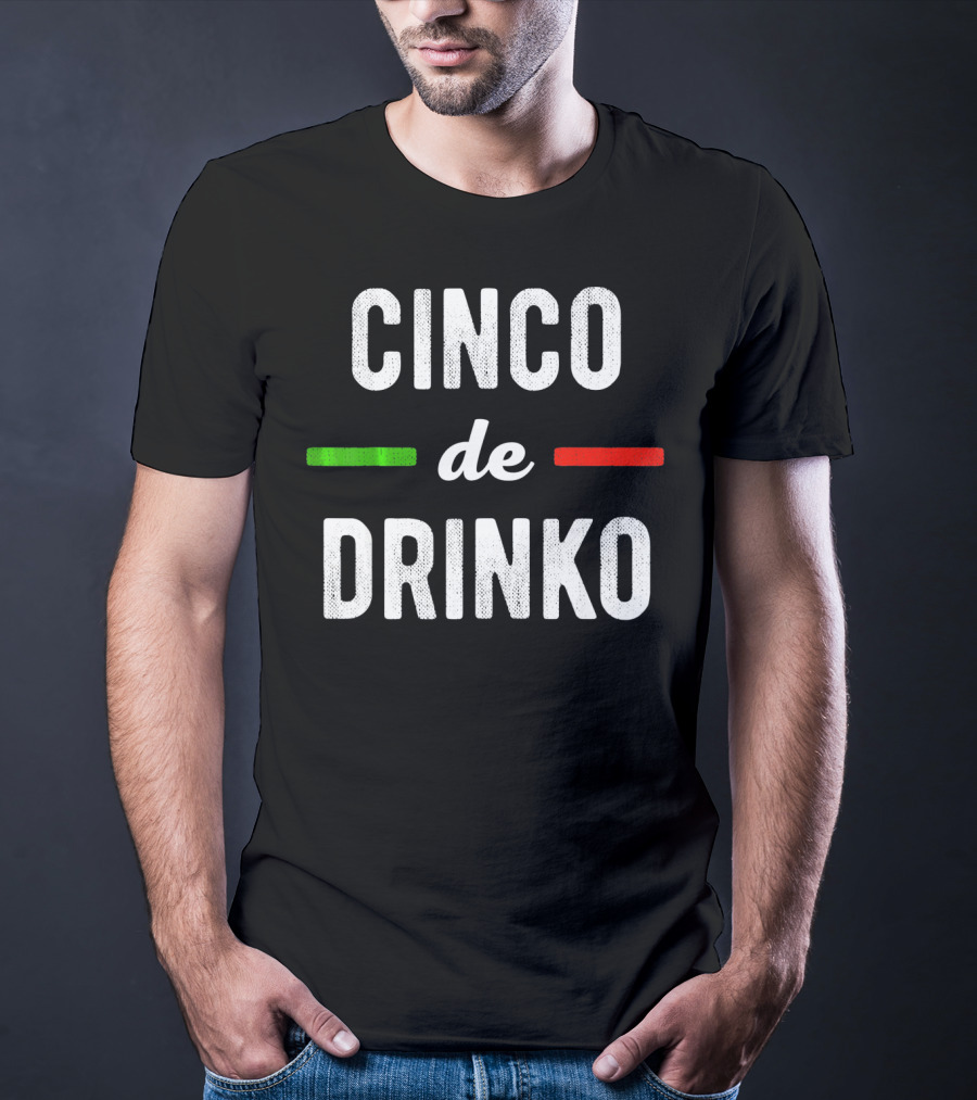 Cinco De Drinko Mexican Flag Colors T-Shirt