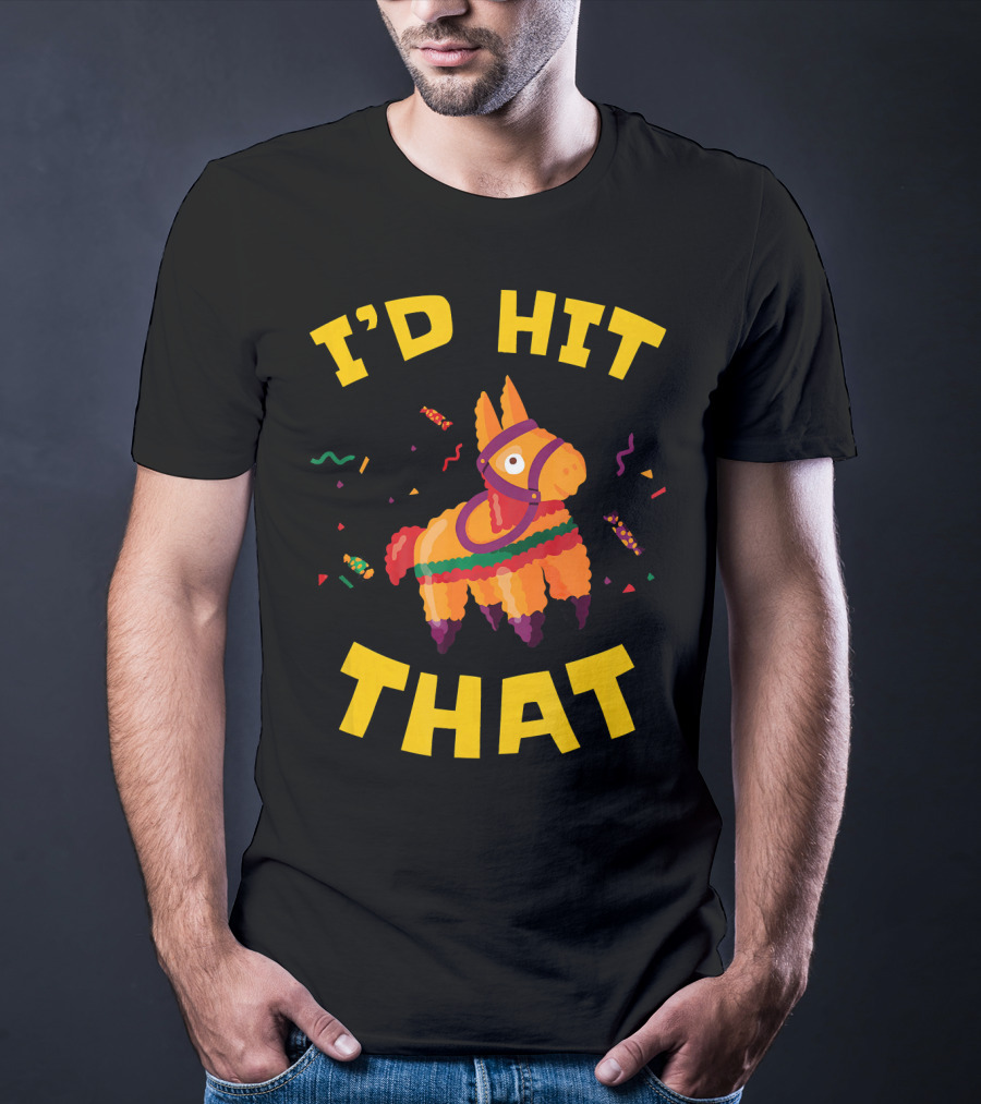 I'd Hit That Pinata Pun Cinco De Mayo T-Shirt