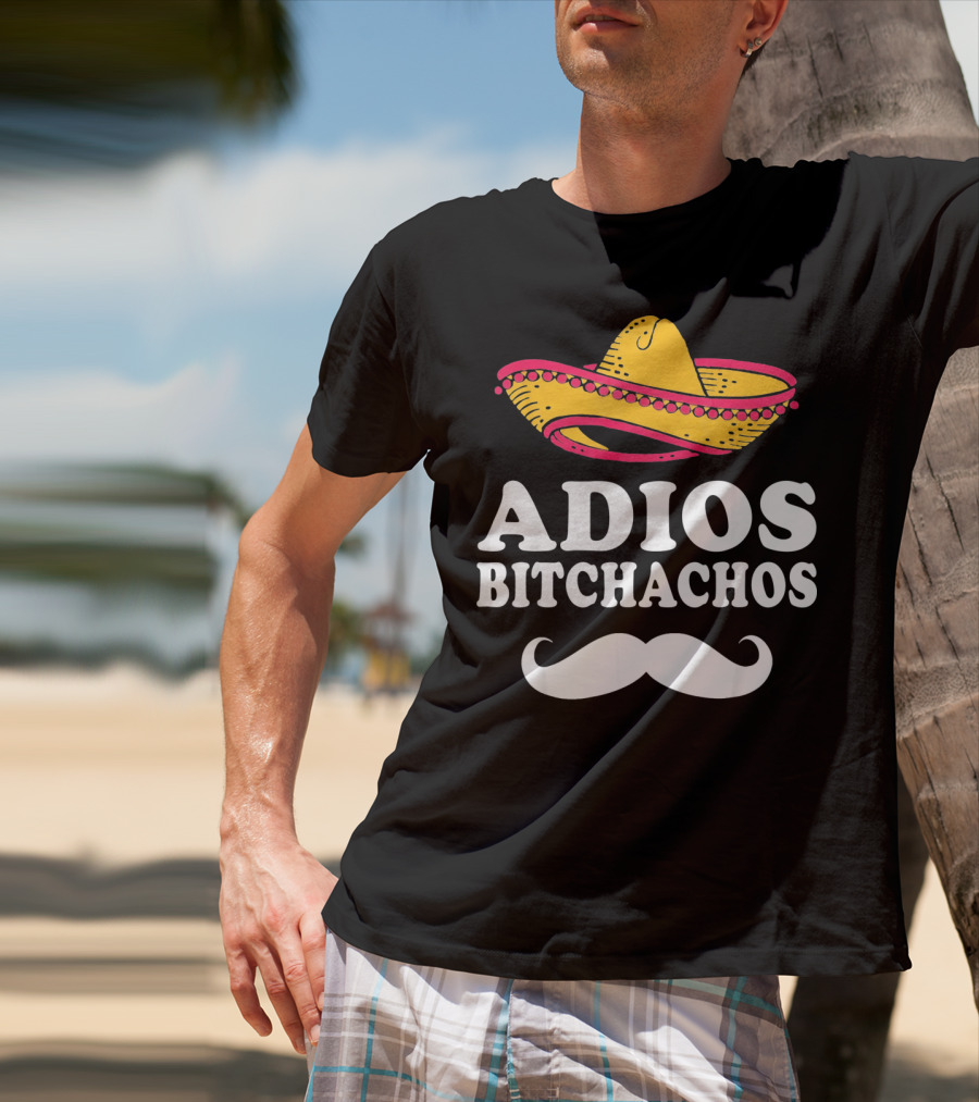 Adios Bitchachos Sombrero Cinco De Mayo Sarcastic T-Shirt