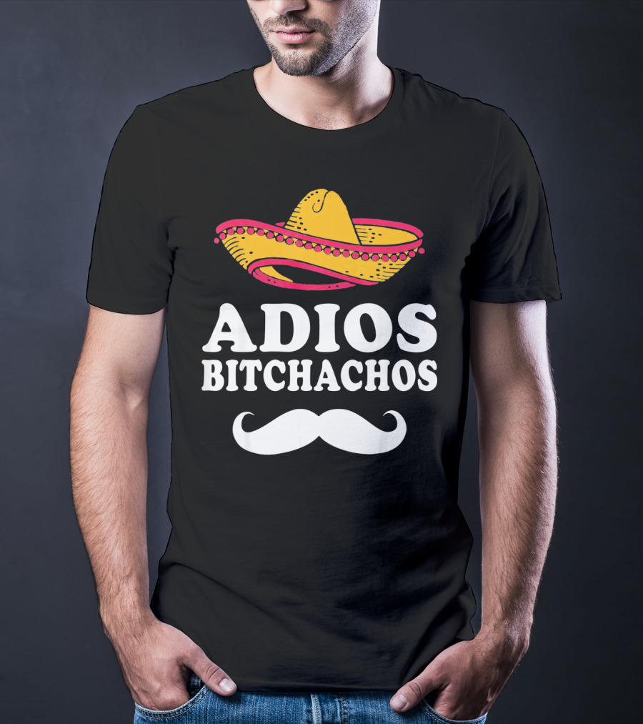 Adios Bitchachos Sombrero Cinco De Mayo Sarcastic T-Shirt