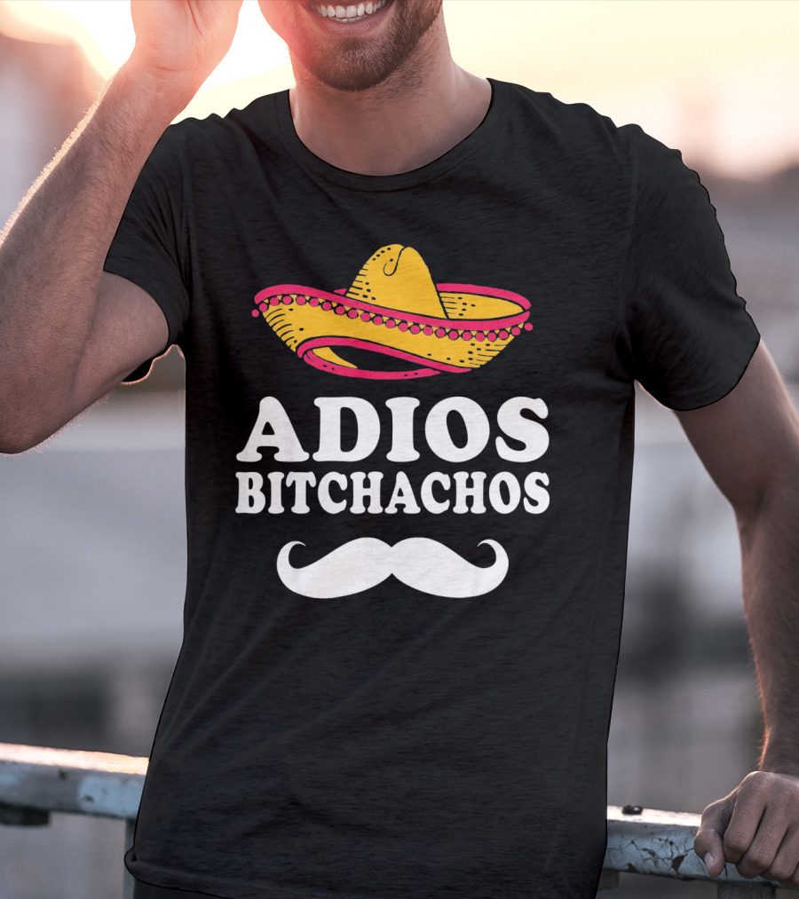 Adios Bitchachos Sombrero Cinco De Mayo Sarcastic T-Shirt