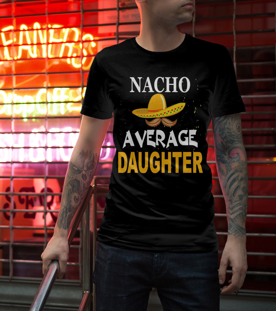 Nacho Average Daughter Cinco De Mayo Sombrero Mustache T-Shirt