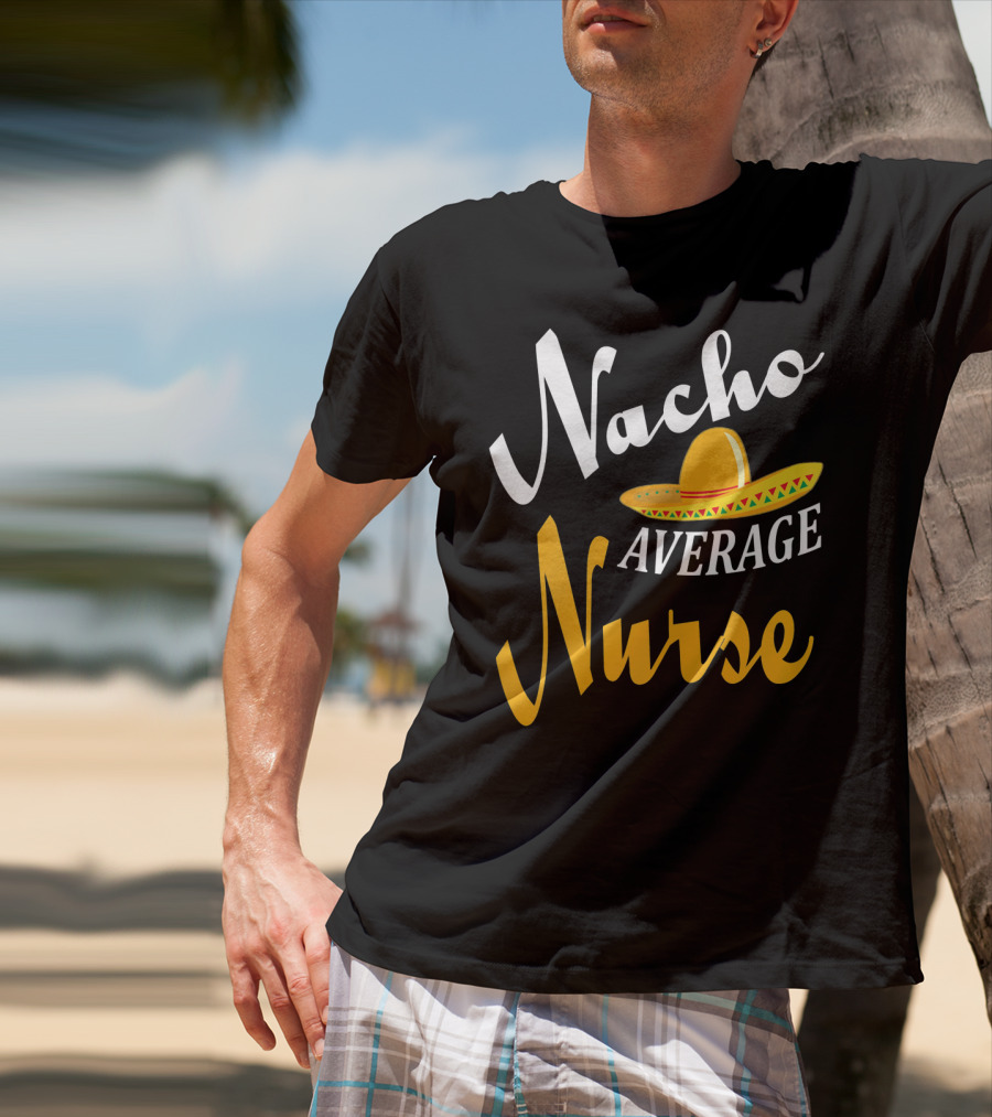 Nacho Average Nurse Sombrero Cinco T-Shirt