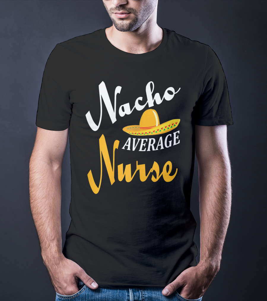 Nacho Average Nurse Sombrero Cinco T-Shirt