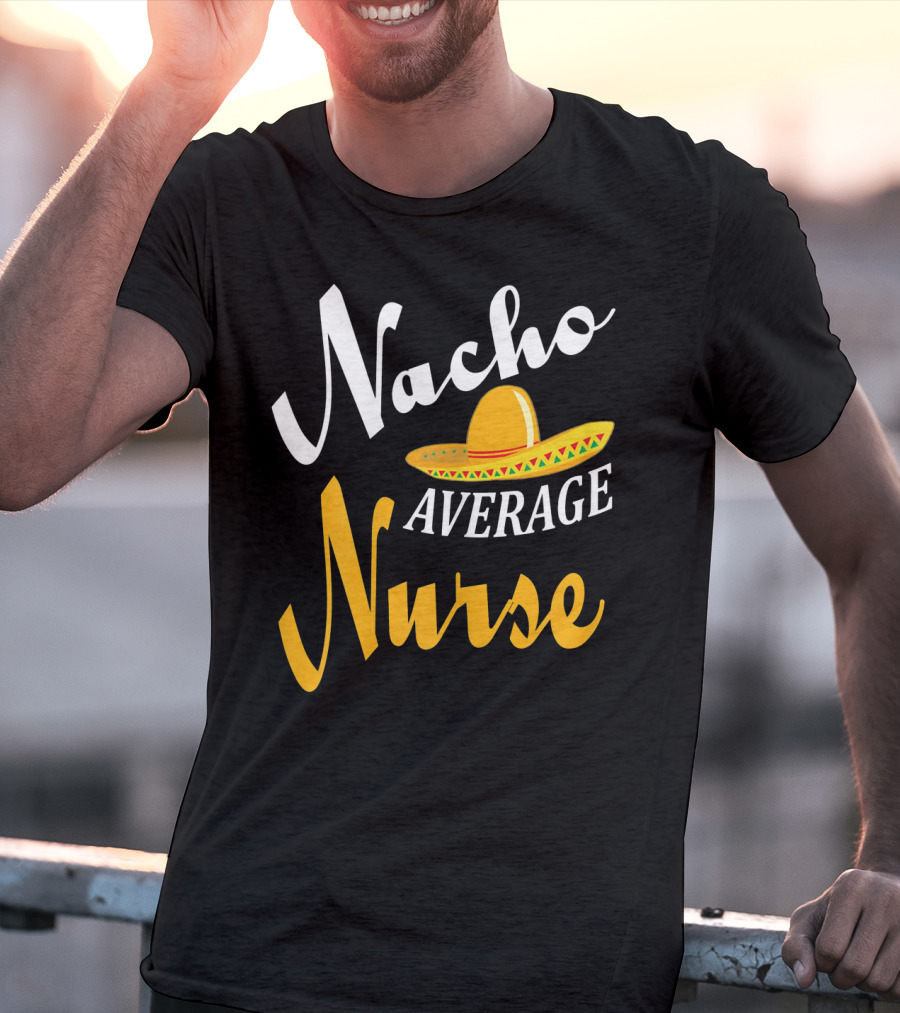 Nacho Average Nurse Sombrero Cinco T-Shirt