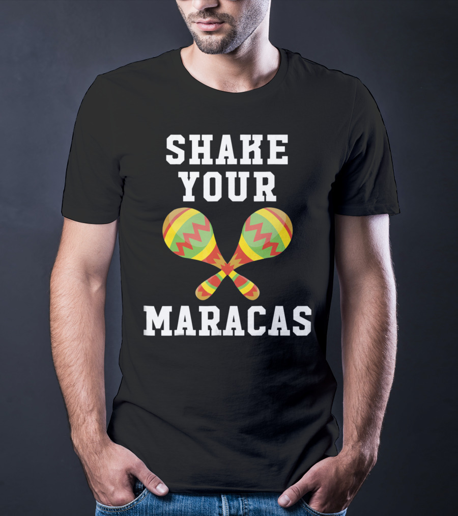 Shake Your Maracas Cinco De Mayo T-Shirt