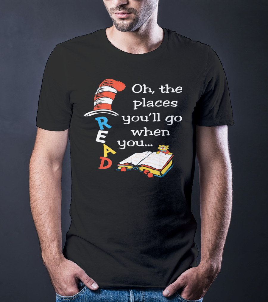 Oh, The Places You'll Go When You Read T-Shirt