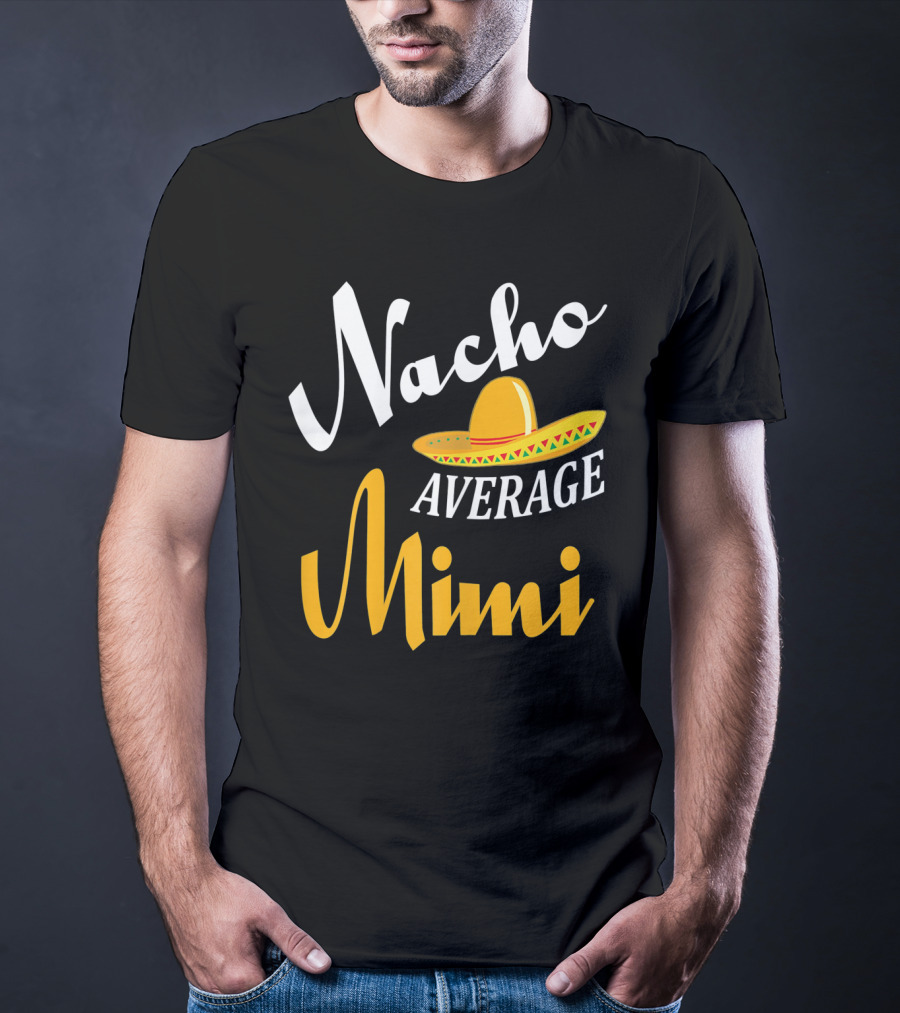 Nacho Average Mimi Cinco De Mayo Sombrero T-Shirt
