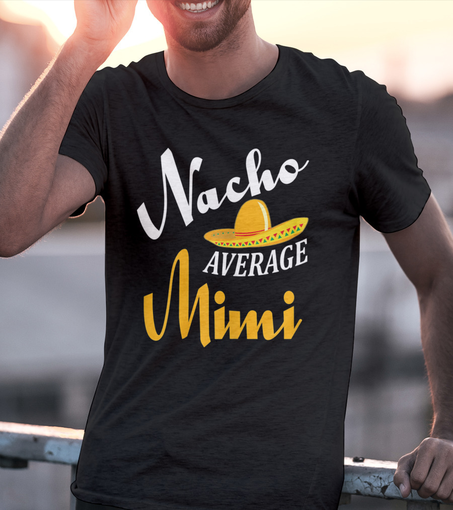 Nacho Average Mimi Cinco De Mayo Sombrero T-Shirt