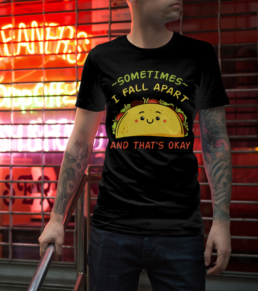 Sometimes I Fall Apart And That's Okay Taco Mexica T-Shirt