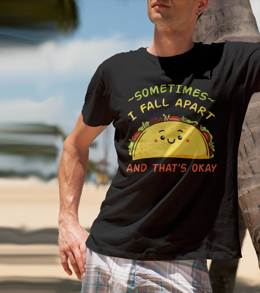 Sometimes I Fall Apart And That's Okay Taco Mexica T-Shirt
